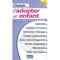 Choisir... d'adopter un enfant : agrément, adoption en France, démarches à l'étranger, enfants à par Virginie Lydie Déclics