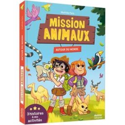 Mission animaux : autour du monde : 3 histoires & des activités Mathilde Paris Auzou