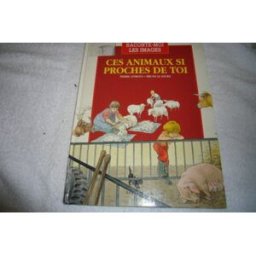 Ces animaux si proches de toi Pierre Avérous, Bruno Le Sourd Compagnie du livre