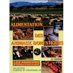 Alimentation des animaux domestiques. Vol. 1. Les principes de l'alimentation de toutes les espèces Dominique Soltner D. Soltner