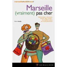 Marseille (vraiment) pas cher : alimentation, vêtements, beauté, déco, sorties : les meilleurs plans Valérie Smadja les Beaux jours