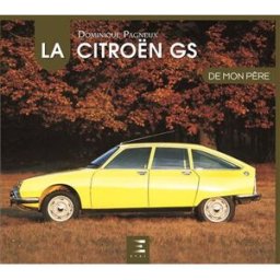La Citroën GS de mon père Dominique Pagneux ETAI