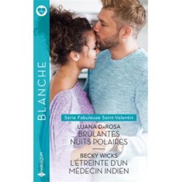 Brûlantes nuits polaires : fabuleuse Saint-Valentin. L'étreinte d'un médecin indien Luana DaRosa, Becky Wicks Harlequin