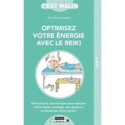 Optimisez votre énergie avec le reiki : harmonisez vos énergies pour apaiser votre esprit, soulager Guy Brassecassé Leduc.s éditions