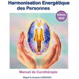 Harmonisation énergétique des Personnes 2022 : manuel de curothérapie Largeaud, Magali et Jacques Books on Demand