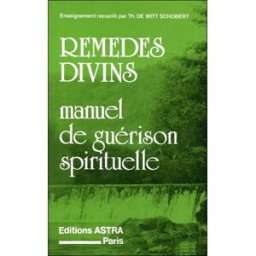 Remèdes divins : manuel de guérison spirituelle Thérèse de Witt-Schobert Astra