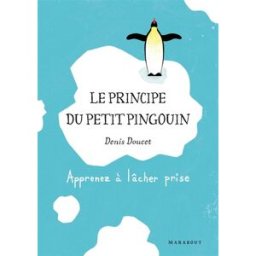 Le principe du petit pingouin : apprenez à lâcher prise Denis Doucet Marabout