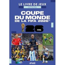 Coupe du monde de la FIFA 2026 : le livre de jeux officiel Fédération internationale de football association Sézame éditions
