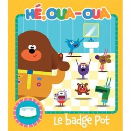 Hé, Oua-Oua. Le badge pot Hachette Jeunesse Hachette Jeunesse