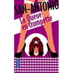 San-Antonio. Vol. 168. La queue en trompette : il n'y a pas que les hommes qui se mettent la queue e San-Antonio Pocket