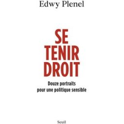 Sony Ericsson tenir droit : douze portraits pour une politique sensible Edwy Plenel Seuil
