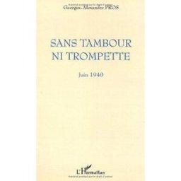 sans tambour ni trompette. juin 1940 pros, georges-alexandre l'harmattan