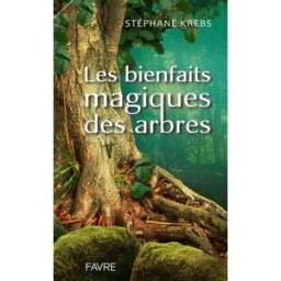 Les bienfaits magiques des arbres Stéphane Krebs Favre