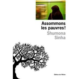Assommons les pauvres ! Shumona Sinha Ed. de l'Olivier