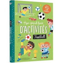 Football : mon grand livre d'activités : plus de 30 jeux et 80 coloriages ! Emma Martinez Rosello Auzou