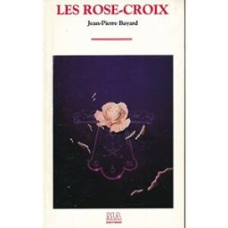 Les Rose-Croix Jean-Pierre Bayard MA