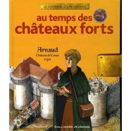 Au temps des châteaux forts : Arnaud, Château de Coucy, 1390 Brigitte Coppin, Erwann Surcouf, Maurice Pommier Gallimard-Jeunesse