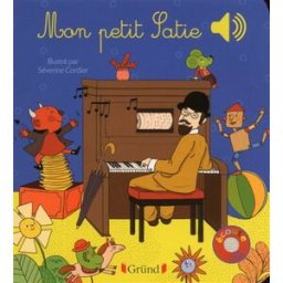 Mon petit Satie Emilie Collet, Séverine Cordier Gründ