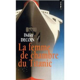 La femme de chambre du Titanic Didier Decoin Points
