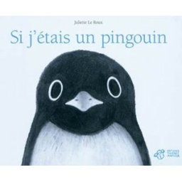 Si j'étais un pingouin Juliette Le Roux Thierry Magnier