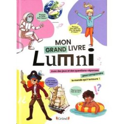 Mon grand livre Lumni : avec des jeux et des questions-réponses pour comprendre le monde qui t'entou Nicole Masson, Yann Caudal Gründ