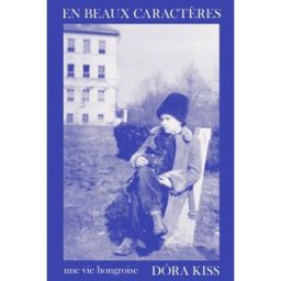 En beaux caractères : une vie hongroise Dora Kiss La Baconnière