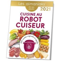 Cuisine au robot cuiseur : 365 recettes originales et rapides : en 365 jours, 2021 Séverine Augé Ed. 365