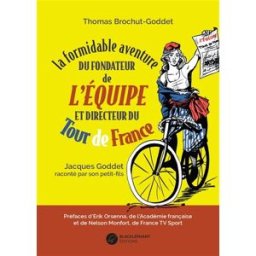 La formidable aventure du fondateur de L'Equipe et directeur du Tour de France : Jacques Goddet raco Thomas Brochut-Goddet Blackléphant éditions