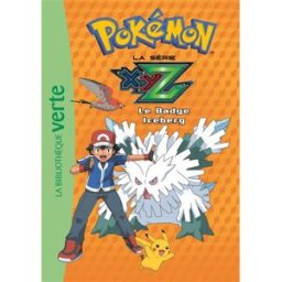 Pokémon : la série XYZ. Vol. 33. Le badge Iceberg Natacha Godeau Hachette Jeunesse