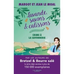 Lavande, savons & calissons. Crime à la savonnerie Margot Le Moal, Jean Le Moal Calmann-Lévy