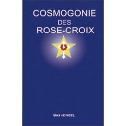 Cosmogonie des Rose-Croix ou Philosophie ésotérique chrétienne : traité élémentaire sur l'évolution Max Heindel Ed. ENSRO