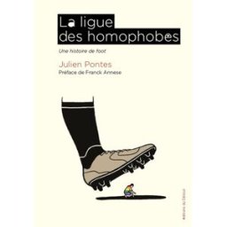 La ligue des homophobes : une histoire de foot Julien Pontes Editions du Détour