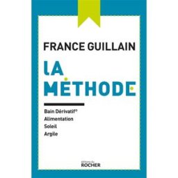 La méthode : bain dérivatif, alimentation, soleil, argile France Guillain Rocher