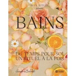 Bains : du temps pour soi, un rituel à la fois Laroche, Sarah Editions de l'Homme