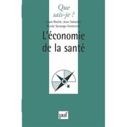 L'Economie de la santé Louis Roche, Jean Sabatini, Renée Serange-Fonterme PUF