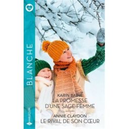La promesse d'une sage-femme. Le rival de son coeur Karin Baine, Annie Claydon Harlequin