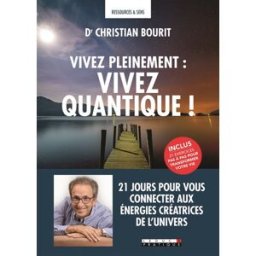 Vivez pleinement : vivez quantique ! : 21 jours pour vous connecter aux énergies créatrices de l'Uni Christian Bourit Leduc.s éditions