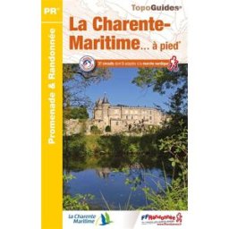 La Charente-Maritime... à pied : 37 circuits dont 5 adaptés à la marche nordique COLLECTIF Fédération française de la randonnée