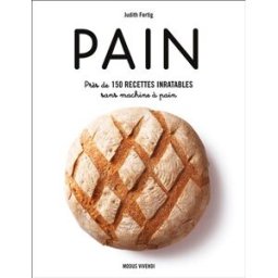 Pain : près de 150 recettes inratables sans machine à pain Judith Fertig Modus Vivendi