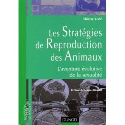 Les stratégies de reproduction des animaux : l'aventure évolutive de la sexualité Thierry Lodé Dunod