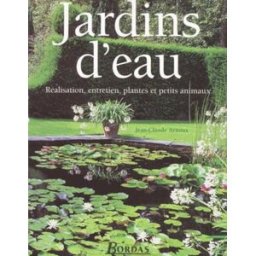 Jardins d'eau : réalisation, entretien, plantes et petits animaux Jean-Claude Arnoux Bordas