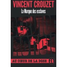 La marque des esclaves : service action : au coeur de la DGSE Vincent Crouzet L'animal