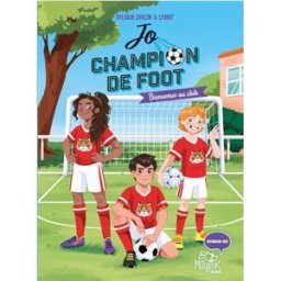 Jo, champion de foot. Vol. 2. Bienvenue au club ! Sylvain Zorzin, Lymut Fleurus