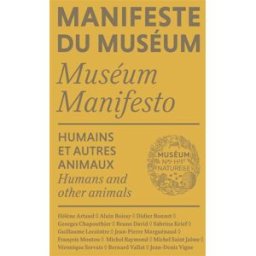 Manifeste du Muséum. Humains et autres animaux. Humans and other animals. Museum manifesto. Humains david, bruno Reliefs éditions, Muséum national d'histoire naturelle