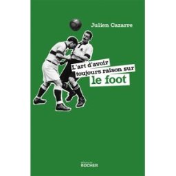 L'art d'avoir toujours raison sur le foot Julien Cazarre Rocher