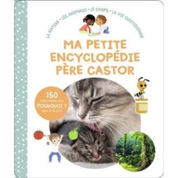 Ma petite encyclopédie Père Castor : la nature, les animaux, le corps, la vie quotidienne Sophie Nanteuil, Kathie Fagundez, Madeleine Brunelet Père Castor-Flammarion
