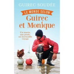 Le monde selon Guirec et Monique : un marin, une poule, un incroyable voyage : récit Guirec Soudée J'ai lu