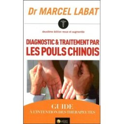 Diagnostic & traitement par les pouls chinois : guide à l'intention des thérapeutes Marcel Labat Ambre