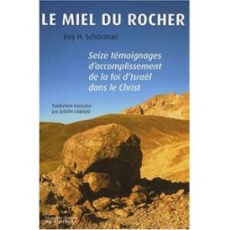 Le miel du rocher : seize témoignages d'accomplissement de la foi d'Israël dans le Christ Roy H. Schoeman F.-X. de Guibert