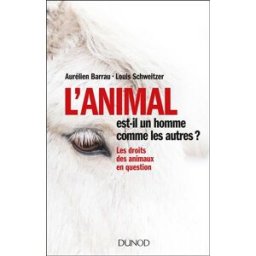 L'animal est-il un homme comme les autres ? : les droits des animaux en question Aurélien Barrau, Louis Schweitzer Dunod